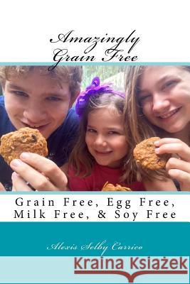 Amazingly Grain Free Alexis Selby Carrico 9781539483106 Createspace Independent Publishing Platform - książka