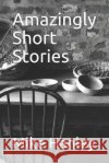Amazingly Short Stories Mike Hanley 9781520947716 Independently Published