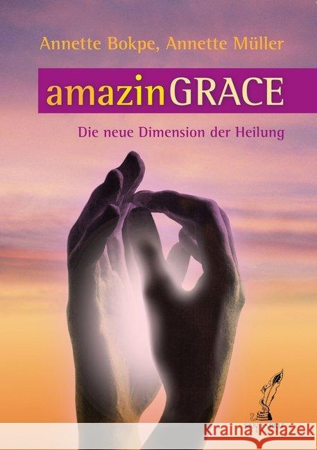 amazinGRACE : Die neue Dimension der Heilung Bokpe, Annette; Müller, Annette 9783943099010 San Esprit  Verlag - książka