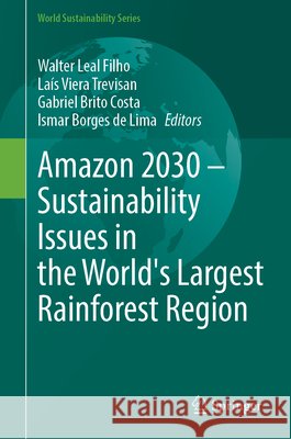 Amazon 2030 - Sustainability Issues in the World's Largest Rainforest Region Walter Leal Filho La?s Viera Trevisan Gabriel Brito Costa 9783031814648 Springer - książka