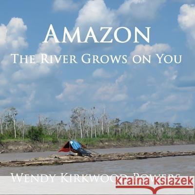 Amazon - The River Grows on You Wendy Kirkwood Powers 9781976487255 Createspace Independent Publishing Platform - książka