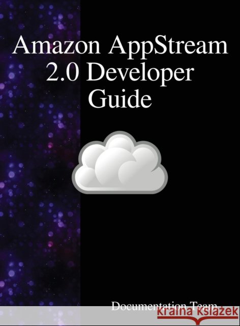 Amazon AppStream 2.0 Developer Guide Team, Documentation 9789888408665 Samurai Media Limited - książka