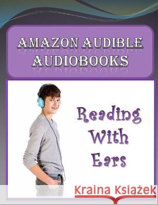 Amazon Audible Audiobooks: Reading with Ears Michale K. Edwards 9781494773380 Createspace - książka