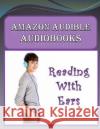 Amazon Audible Audiobooks: Reading with Ears Michale K. Edwards 9781494773380 Createspace