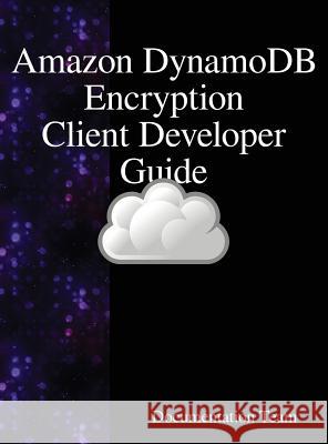 Amazon DynamoDB Encryption Client Developer Guide Team, Documentation 9789888407637 Samurai Media Limited - książka