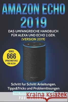 Amazon Echo 2019: Das umfangreiche Handbuch für Alexa und Echo 2.Gen. (Version 2019) - Schritt für Schritt Anleitungen, Tipps&Tricks und Petersen, Paul 9781790366392 Independently Published - książka