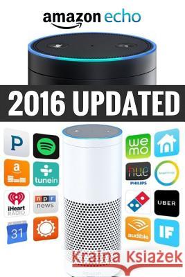 Amazon Echo: Amazon Echo Advanced User Guide (2016 Updated) Jamy Jackson 9781539546139 Createspace Independent Publishing Platform - książka