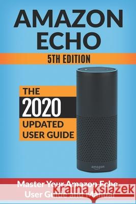 Amazon Echo: Master Your Amazon Echo; User Guide and Manual Andrew McKinnon 9781514325834 Createspace - książka
