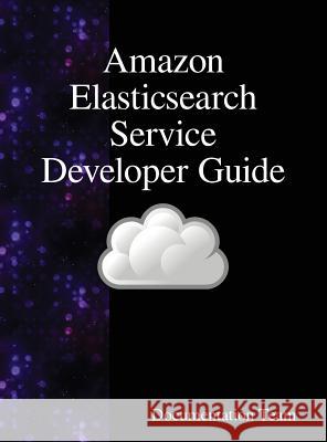 Amazon Elasticsearch Service Developer Guide Documentation Team 9789888408313 Samurai Media Limited - książka