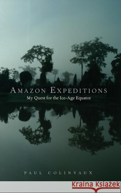 Amazon Expeditions: My Quest for the Ice-Age Equator Colinvaux, Paul A. 9780300115444 Yale University Press - książka