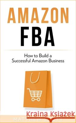 Amazon FBA: How to Build a Successful Amazon Business Matthew Scott 9781951339357 Platinum Press LLC - książka