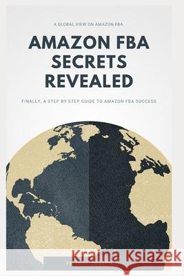 Amazon Fba Secrets Revealed: Finally, a Step by Step Guide to Amazon Fba Success Jose Joseph 9798668913442 Independently Published - książka