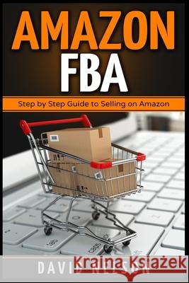 Amazon FBA: Step by Step Guide to Selling on Amazon David Nelson 9781951339739 Platinum Press LLC - książka