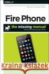 Amazon Fire Phone: The Missing Manual Gralla, Preston 9781491911235 John Wiley & Sons