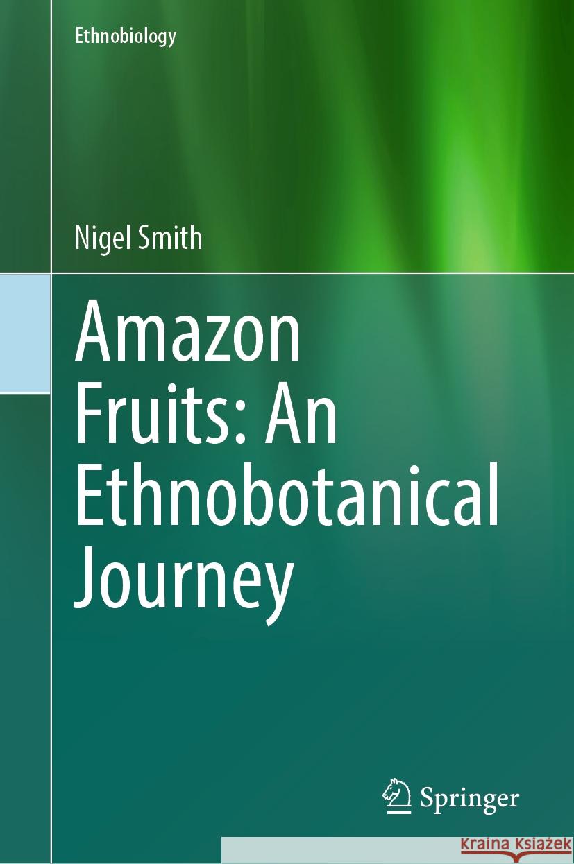 Amazon Fruits: An Ethnobotanical Journey Nigel Smith 9783031128059 Springer International Publishing - książka