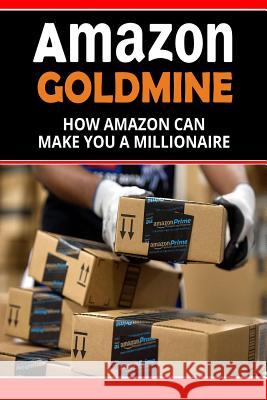Amazon Goldmine: How Amazon can make you a millionaire Odejimi, Esther B. 9781533513403 Createspace Independent Publishing Platform - książka