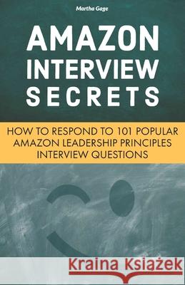 Amazon Interview Secrets: How to Respond to 101 Popular Amazon Leadership Principles Interview Questions Martha Gage 9781797490557 Independently Published - książka