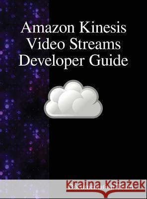 Amazon Kinesis Video Streams Developer Guide Documentation Team 9789888407842 Samurai Media Limited - książka