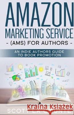 Amazon Marketing Service (AMS) for Authors: An Indie Authors Guide to Book Promotion Scott L 9781087816654 SL Editions - książka