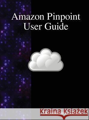 Amazon Pinpoint User Guide Documentation Team 9789888408115 Samurai Media Limited - książka