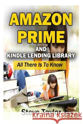 Amazon Prime and Kindle Lending Library: All There Is To Know Taylor, Steve 9781491262177 Createspace - książka