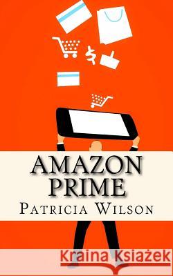 Amazon Prime: The World's Leading Subscription Business Patricia Wilson 9781985565623 Createspace Independent Publishing Platform - książka