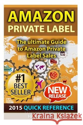 Amazon Private Label: Quick Reference: The Ultimate FBA Guide to Amazon Private Label Sales Dune, Harry 9781514287644 Createspace - książka