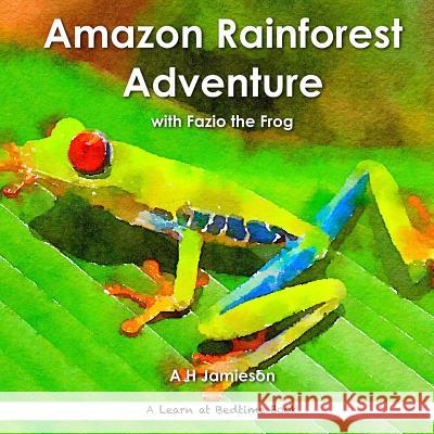 Amazon Rainforest Adventure: with Fazio the Frog Jamieson, A. H. 9781534996342 Createspace Independent Publishing Platform - książka