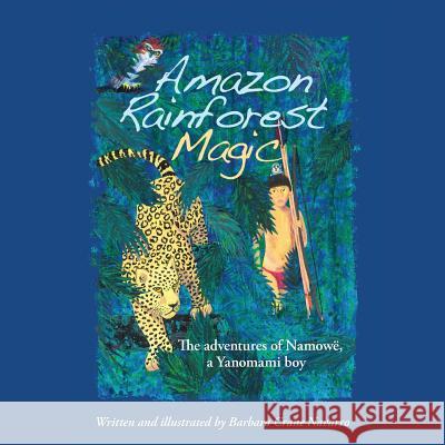 Amazon Rainforest Magic: The Adventures of Namowë, a Yanomami Boy King, Peggy Ford-Fyffe 9782954746111 Barbara Crane Navarro - książka