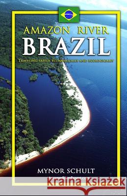 Amazon River Brazil Traveling Safely, Economically and Ecologically Mynor Schult Amazon River Expert Com 9781466459700 Createspace - książka