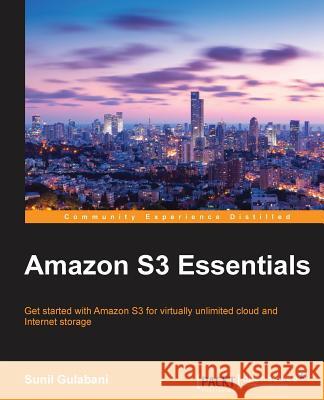 Amazon S3 Essentials Tejprakash Sharma Sunil Gulabani Hitesh Bhatia 9781783554898 Packt Publishing - książka