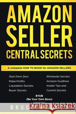 Amazon Seller Central Secrets: Use Amazon Profits to fire your boss Bruce Walker 9781980579243 Independently Published - książka