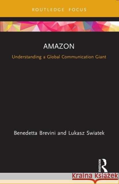 Amazon: Understanding a Global Communication Giant Brevini, Benedetta 9780367559090 Taylor & Francis Ltd - książka