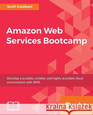 Amazon Web Services Bootcamp Sunil Gulabani 9781788294454 Packt Publishing - książka