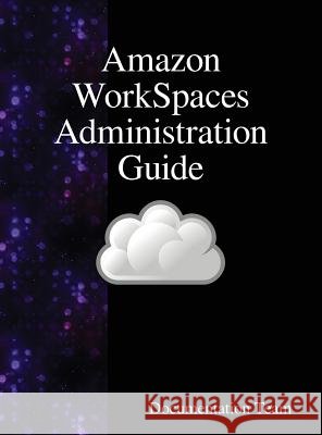 Amazon WorkSpaces Administration Guide Team, Documentation 9789888408641 Samurai Media Limited - książka