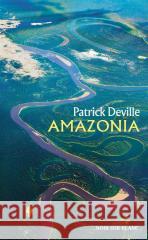Amazonia Patrick Deville, Jan Maria Kłoczowski 9788373927506 Noir sur Blanc - książka