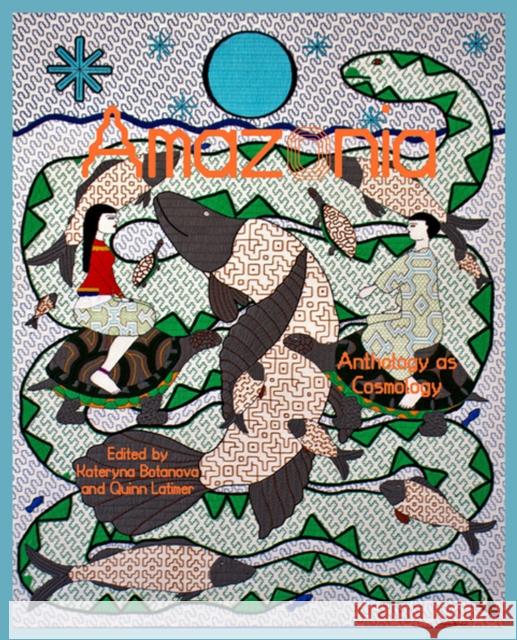 Amazonia: Anthology as Cosmology Kateryna Botanova Quinn Latimer 9783956796111 Sternberg Press - książka