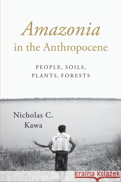 Amazonia in the Anthropocene: People, Soils, Plants, Forests Nicholas C. Kawa 9781477308448 University of Texas Press - książka