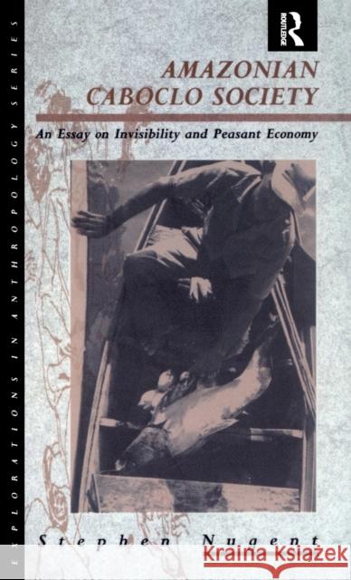 Amazonian Caboclo Society: An Essay on Invisibility and Peasant Economy Nugent, Stephen 9780854967568 Berg Publishers - książka