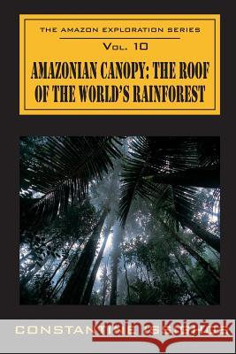 Amazonian Canopy: The Roof of the World's Rainforest: The Amazon Exploration Series Constantine Issighos 9780987859990 Awaqkunabooks Inc - książka