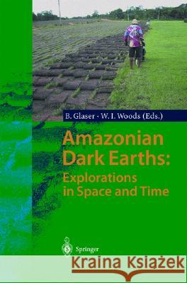 Amazonian Dark Earths: Explorations in Space and Time Bruno Glaser Bruno Glaser Wiliam I. Woods 9783540007548 Springer - książka
