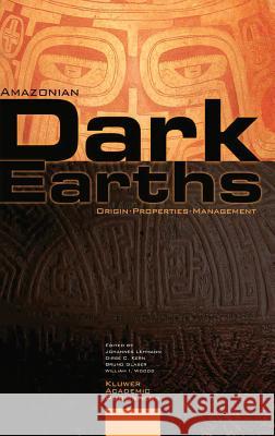 Amazonian Dark Earths: Origin Properties Management Lehmann, Johannes 9781402018398 Kluwer Academic Publishers - książka