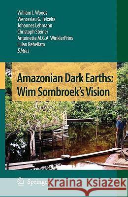 Amazonian Dark Earths: Wim Sombroek's Vision William I. Woods Wenceslau G. Teixeira Johannes Lehmann 9781402090301 Springer - książka