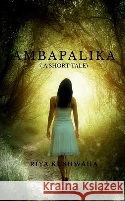 Ambapalika: ( a short tale) Riya Kushwaha 9798885306850 Notion Press, Inc. - książka
