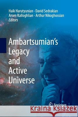 Ambartsumian's Legacy and Active Universe Haik Harutyunian David Sedrakian Arsen Kalloghlian 9781489996718 Springer - książka