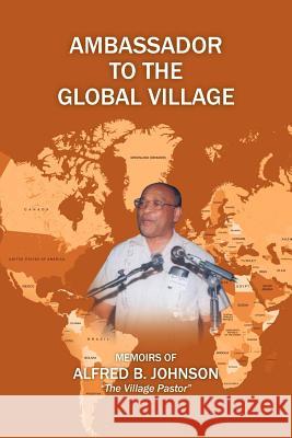 Ambassador to the Global Village Alfred B. Johnson 9781479744541 Xlibris Corporation - książka