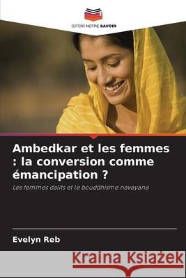 Ambedkar et les femmes : la conversion comme émancipation ? Reb, Evelyn 9786209233340 Editions Notre Savoir - książka