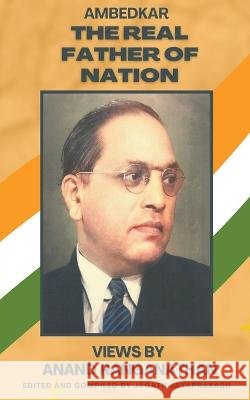 Ambedkar: The Real Father of Nation Jagath Jayaprakash   9798215212455 Jagath Jayaprakash - książka