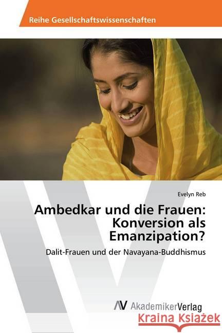 Ambedkar und die Frauen: Konversion als Emanzipation? : Dalit-Frauen und der Navayana-Buddhismus Reb, Evelyn 9786202209441 AV Akademikerverlag - książka