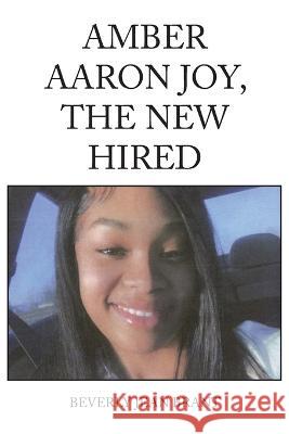 Amber Aaron Joy, the New Hired Beverly Jean Brant   9781669877547 Xlibris Us - książka
